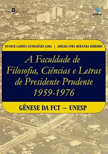 Livro Baixar: A faculdade de Filosofia, Ciências e Letras de Presidente Prudente (1959-1976): Gênese da FCT-Unesp