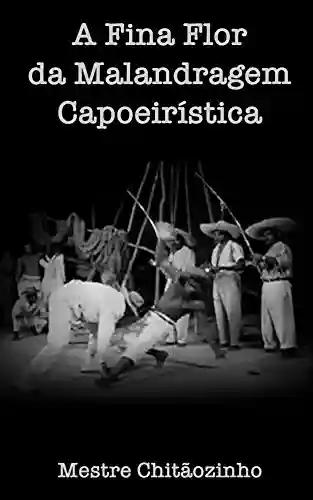 A Fina Flor da Malandragem Capoeiristica - Mestre Chitaozinho