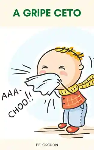 Livro Baixar: A Gripe Ceto : Gripe Cetogênica – O Que É Gripe Ceto? – Sintomas De Gripe Ceto – Quanto Tempo Dura Uma Gripe Ceto?
