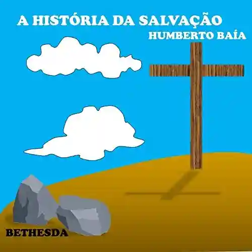 A História da salvação - Humberto Baía