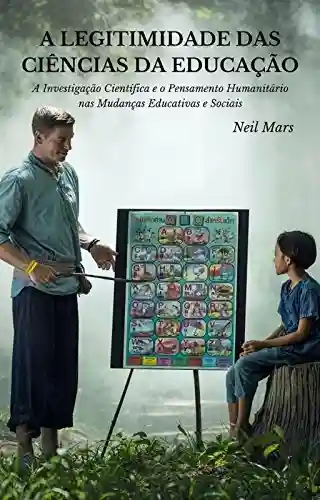 Livro Baixar: A Legitimidade das Ciências da Educação: A Investigação Científica e o Pensamento Humanitário nas Mudanças Educativas e Sociais