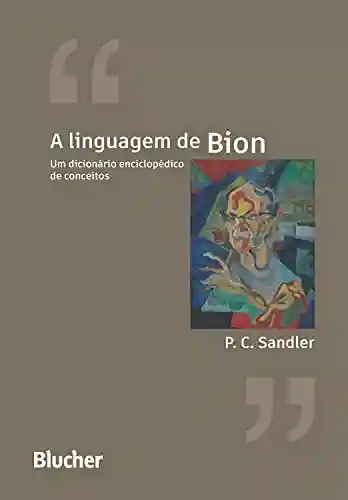 Livro Baixar: A linguagem de Bion: Um dicionário enciclopédico de conceitos