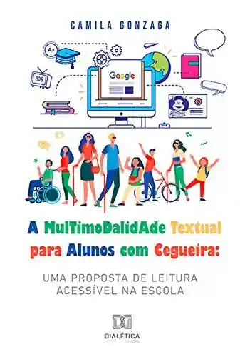A Multimodalidade Textual para Alunos com Cegueira: uma proposta de leitura acessível na escola - Camila Gonzaga