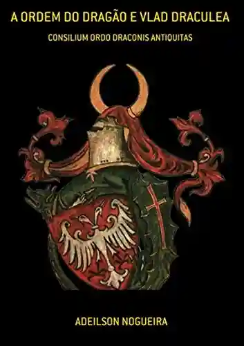 Livro Baixar: A Ordem Do Dragão E Vlad Draculea