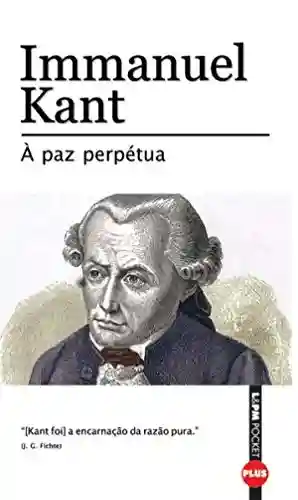 A Paz Perpétua - Immanuel Kant