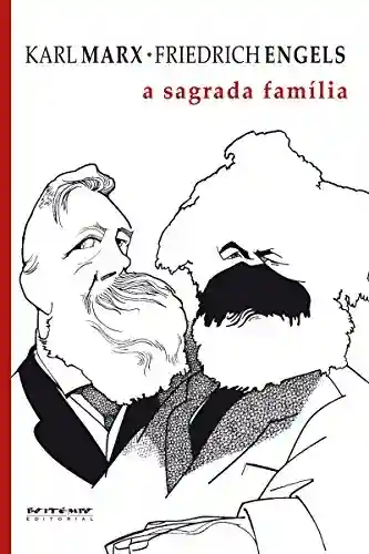 A sagrada família: Ou a crítica da Crítica crítica: contra Bruno Bauer e consortes (Coleção Marx e Engels) - Karl Marx
