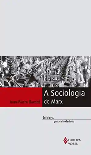 A Sociologia de Marx - Jean-Pierre Durand