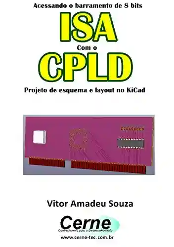 Acessando o barramento de 8 bits ISA Com o CLPD Projeto de esquema e layout no KiCad - Vitor Amadeu Souza