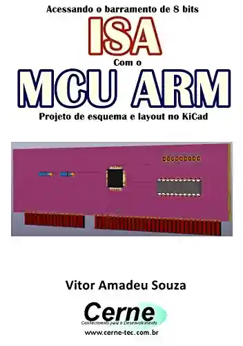 Livro Baixar: Acessando o barramento de 8 bits ISA Com o MCU ARM Projeto de esquema e layout no KiCad