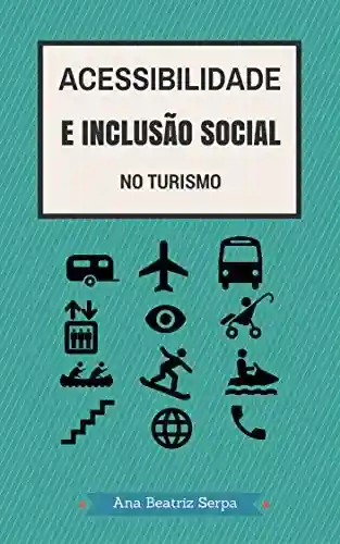 Acessibilidade e Inclusão Social no Turismo - Ana Beatriz Serpa