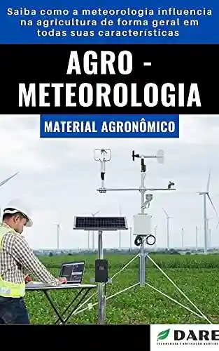 Livro Baixar: Agrometeorologia: Saiba como a meteorologia influencia na agricultura de forma geral em todas suas características.