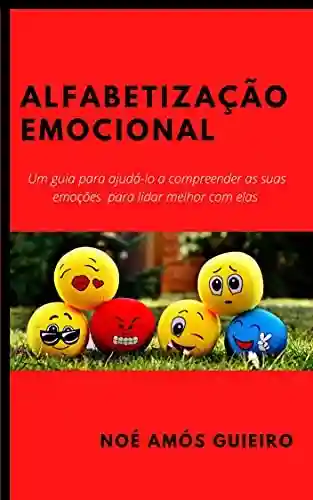 Livro Baixar: Alfabetização emocional: Um guia para ajudá-lo a compreender as suas emoções para lidar melhor com elas