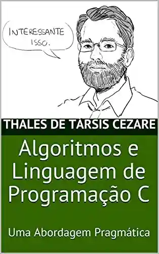 Livro Baixar: Algoritmos e Linguagem de Programação C: Uma Abordagem Pragmática
