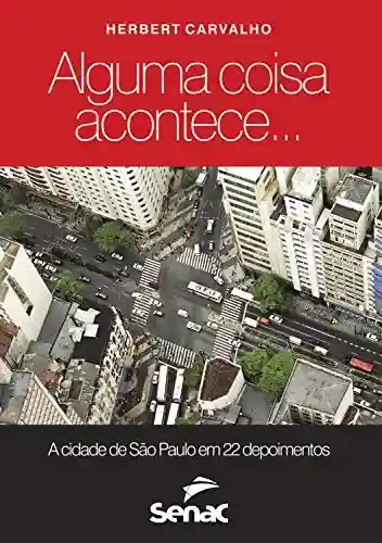 Livro Baixar: Alguma coisa acontece: a cidade de São Paulo em 22 depoimentos