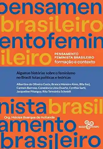 Livro Baixar: Algumas histórias sobre o feminismo no Brasil: Lutas políticas e teóricas (Pensamento feminista brasileiro)