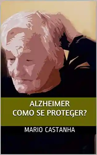 Alzheimer como se proteger? - Mario Castanha