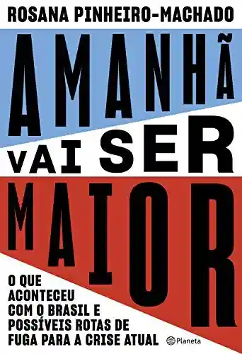 Livro Baixar: Amanhã vai ser maior: O que aconteceu com o Brasil e possíveis rotas de fuga para a crise atual
