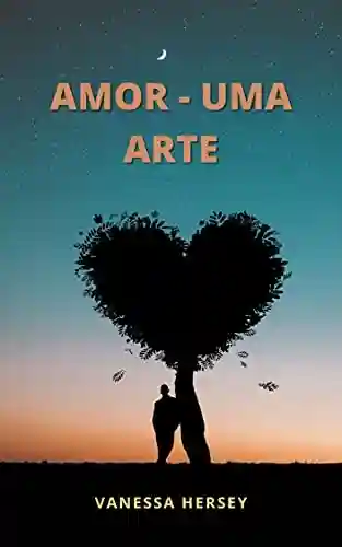 AMOR – UMA ARTE - VANESSA HERSEY