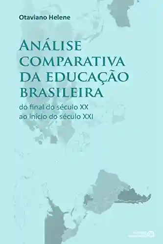 Livro Baixar: Análise comparativa da educação brasileira: do final do século XX ao início do século XXI