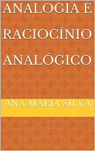 Analogia e Raciocínio Analógico - Ana Maria Silva