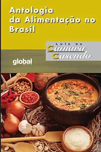 Livro Baixar: Antologia da Alimentação no Brasil (Luís da Câmara Cascudo)