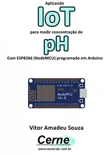 Livro Baixar: Aplicando IoT para medir concentração de pH Com ESP8266 (NodeMCU) programado em Arduino