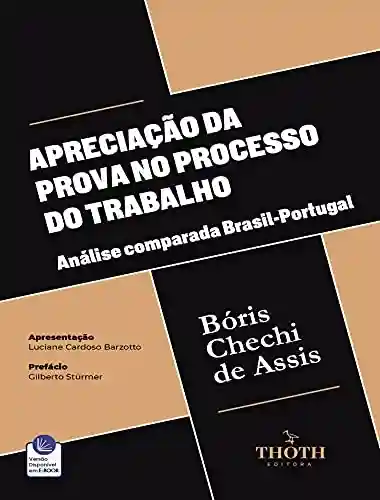 Livro Baixar: APRECIAÇÃO DA PROVA NO PROCESSO DO TRABALHO: ANÁLISE COMPARADA BRASIL-PORTUGAL
