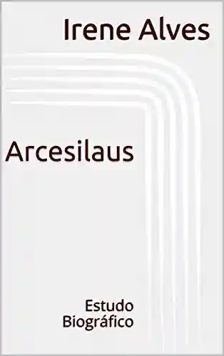 Livro Baixar: Arcesilaus: Estudo Biográfico