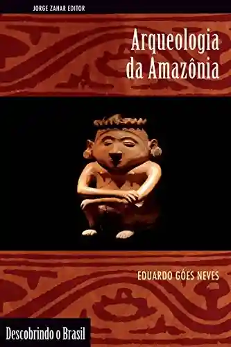 Livro Baixar: Arqueologia da Amazônia (Descobrindo o Brasil)