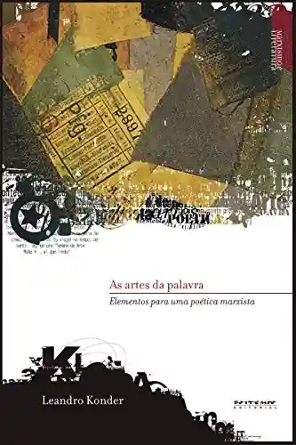 As artes da palavra: Elementos para uma poética marxista (Coleção Marxismo e Literatura) - Leandro Konder