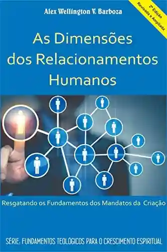 Livro Baixar: As Dimensões dos Relacionamentos Humanos: Resgatando os Fundamentos dos Mandatos da Criação