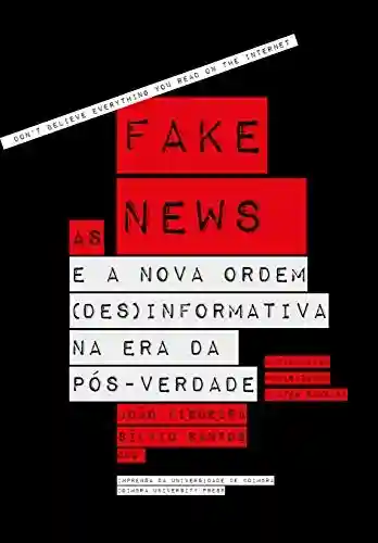 As Fake News e a Nova Ordem (DES)Informativa na Era da Pós-Verdade (Investigação Livro 0) - João Figueira