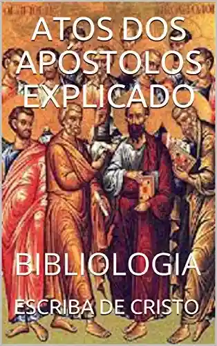 ATOS DOS APÓSTOLOS EXPLICADO: BIBLIOLOGIA - Escriba de Cristo