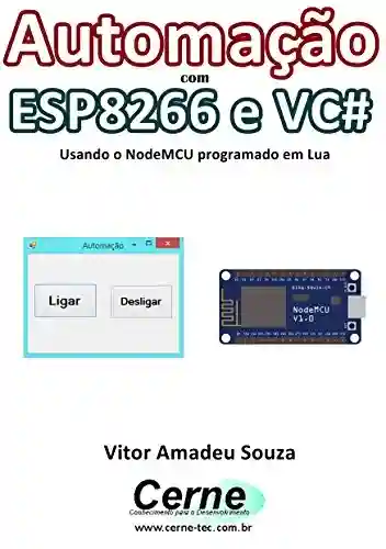 Automação com ESP8266 e VC# Usando o NodeMCU programado em Lua - Vitor Amadeu Souza