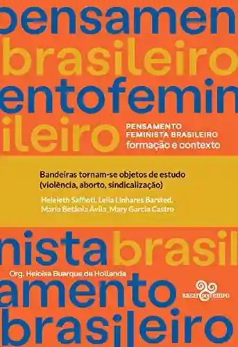 Livro Baixar: Bandeiras tornam-se objetos de estudo (violência, aborto, sindicalização) (Pensamento feminista brasileiro)