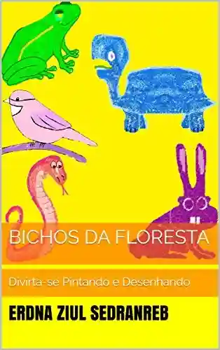 Livro Baixar: Bichos da Floresta: Divirta-se Pintando e Desenhando (Temas Infantis Livro 3)