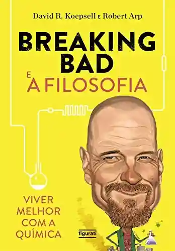 Livro Baixar: Breaking Bad e a filosofia: Viver melhor com a química