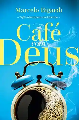 Café com Deus 2: Café e leitura para um ótimo dia - Marcelo Bigardi