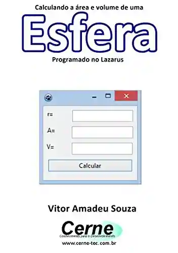 Calculando a área e volume de uma Esfera Programado no Lazarus - Vitor Amadeu Souza