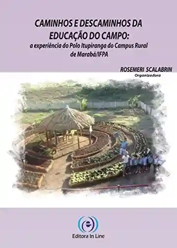 Livro Baixar: Caminhos e Descaminhos da Educação do Campo: a experiência do Pólo Itupiranga do Campus Rural de Marabá/IFPA