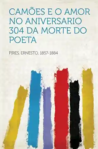 Camões e o amor no aniversario 304 da morte do poeta - 1857-1884 Pires,Ernesto