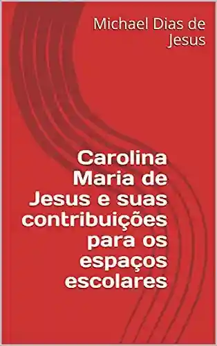 Livro Baixar: Carolina Maria de Jesus e suas contribuições para os espaços escolares