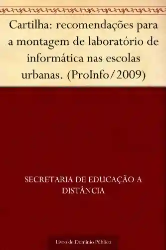 Livro Baixar: Cartilha: recomendações para a montagem de laboratório de informática nas escolas urbanas. (ProInfo-2009)