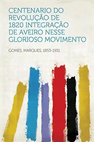 Livro Baixar: Centenario do Revolução de 1820 Integração de Aveiro nesse glorioso movimento