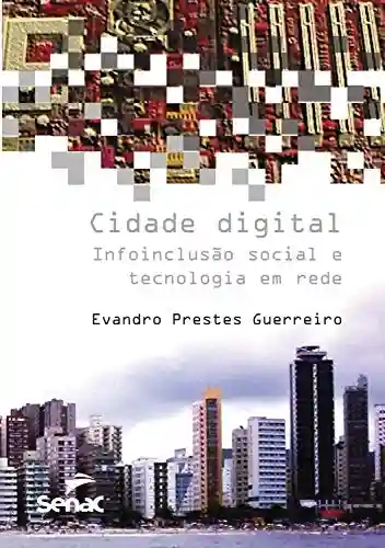 Livro Baixar: Cidade digital: infoinclusão social e tecnologia em rede