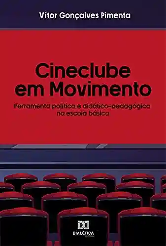 Livro Baixar: Cineclube em movimento: ferramenta política e didático-pedagógica na escola básica