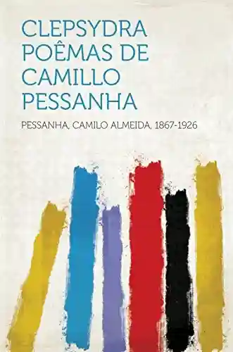 Clepsydra Poêmas de Camillo Pessanha - 1867-1926 Pessanha,Camilo Almeida