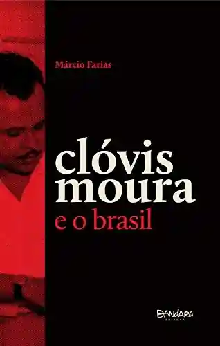 Livro Baixar: Clóvis Moura e o Brasil: Um ensaio crítico