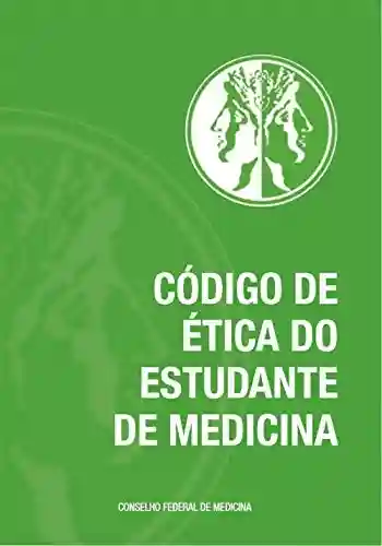 Código de Ética do Estudante de Medicina - Conselho Federal de Medicina – CFM