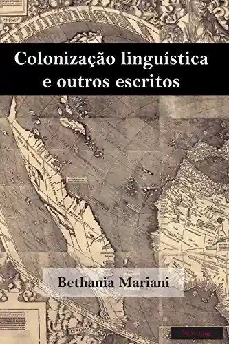 Colonização linguística e outros escritos (Brazilian Studies Livro 3) - Bethania Mariani